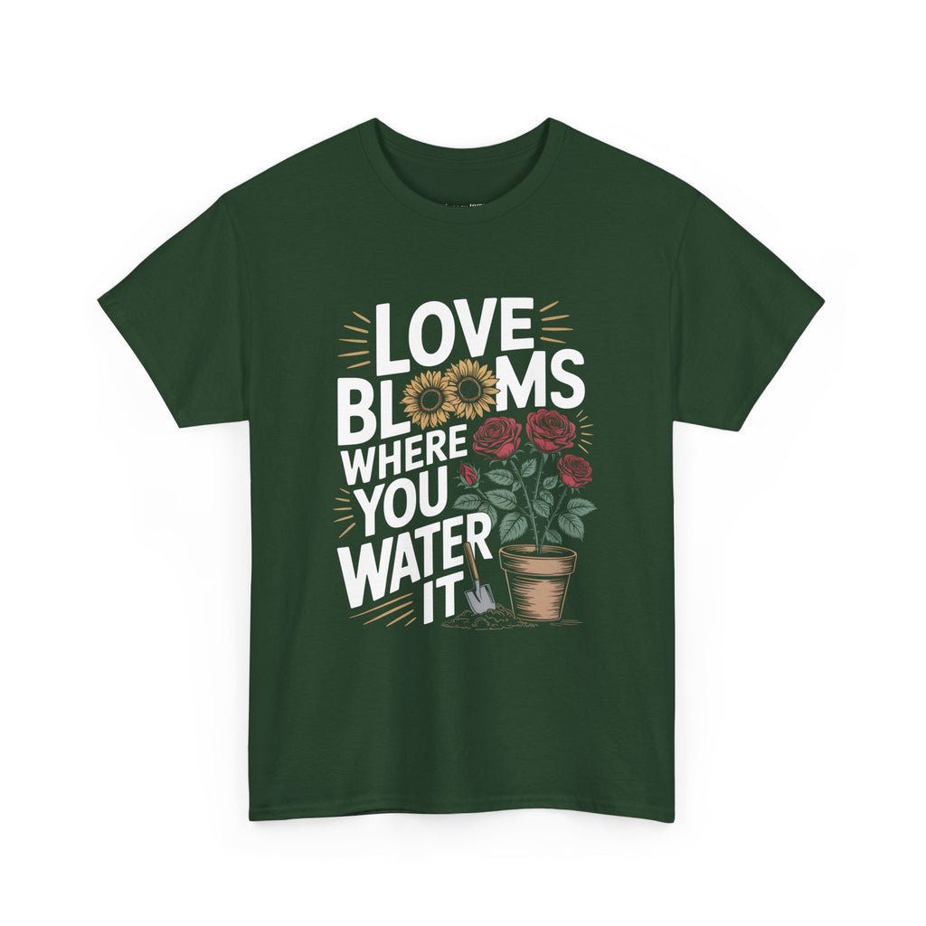 Love Blooms Where You Water It T-Shirt