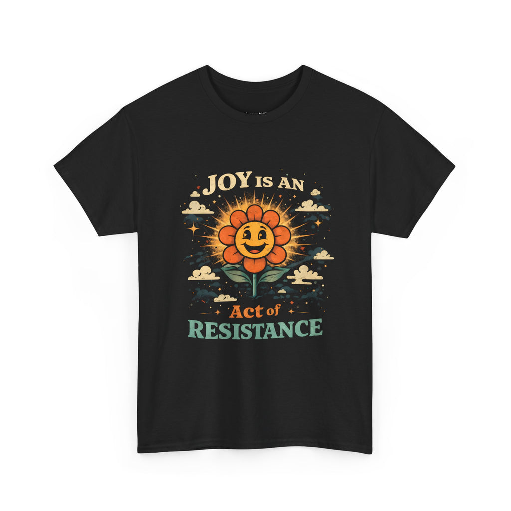 Joy Is An Act Of Resistance T-Shirt