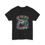 See You Later I'm Unstoppable Alligator T-Shirt