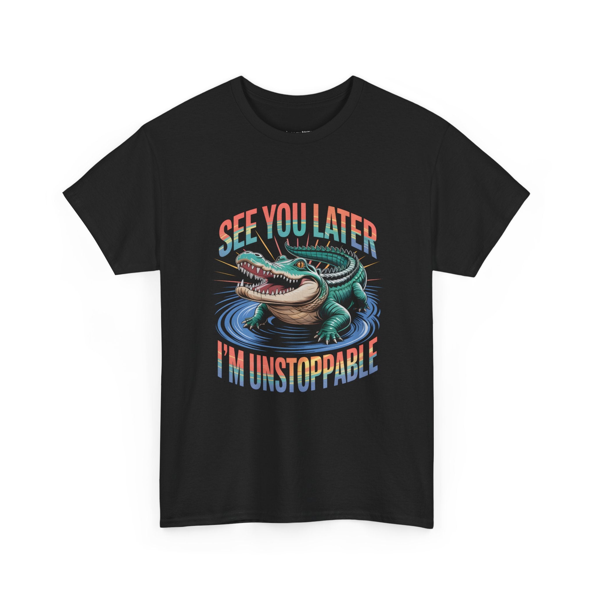See You Later I'm Unstoppable Alligator T-Shirt