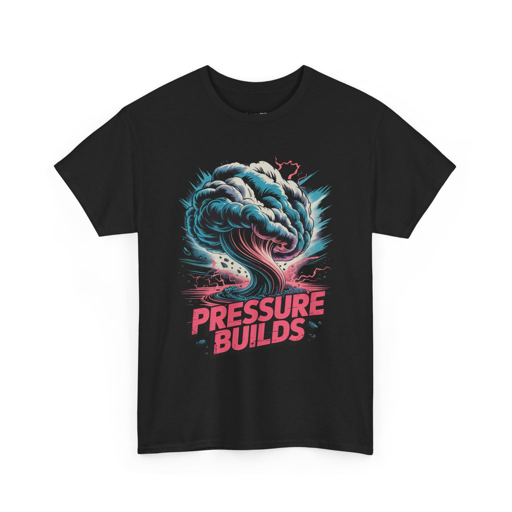 Pressure Builds T‑Shirt