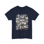 Start Small Grow Strong T-Shirt