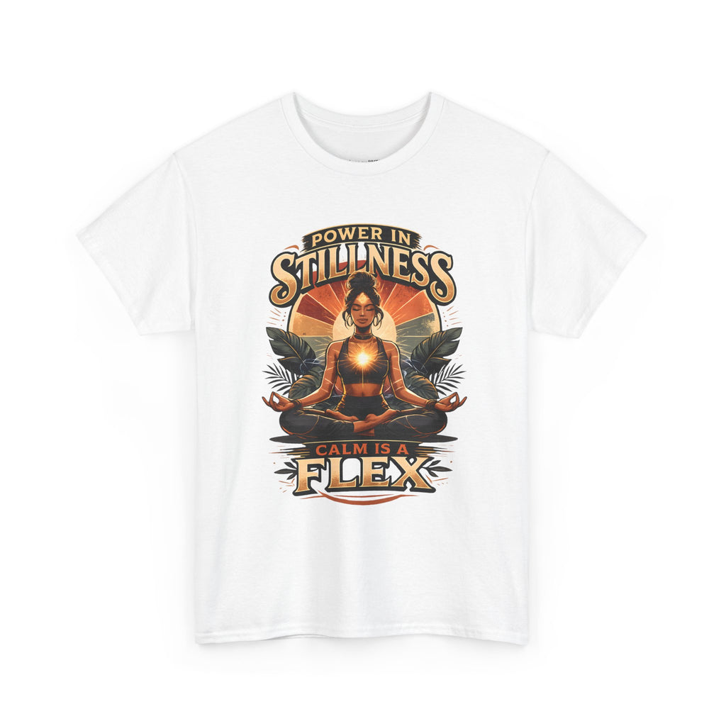 Power in Stillness Calm Is a Flex T-Shirt