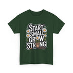 Start Small Grow Strong T-Shirt