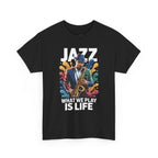 Jazz What We Play Is Life T-Shirt
