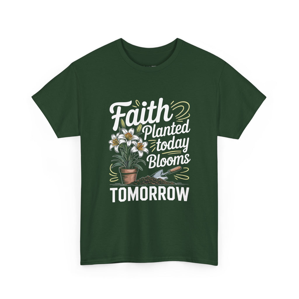 Faith Planted Today Blooms Tomorrow T-Shirt