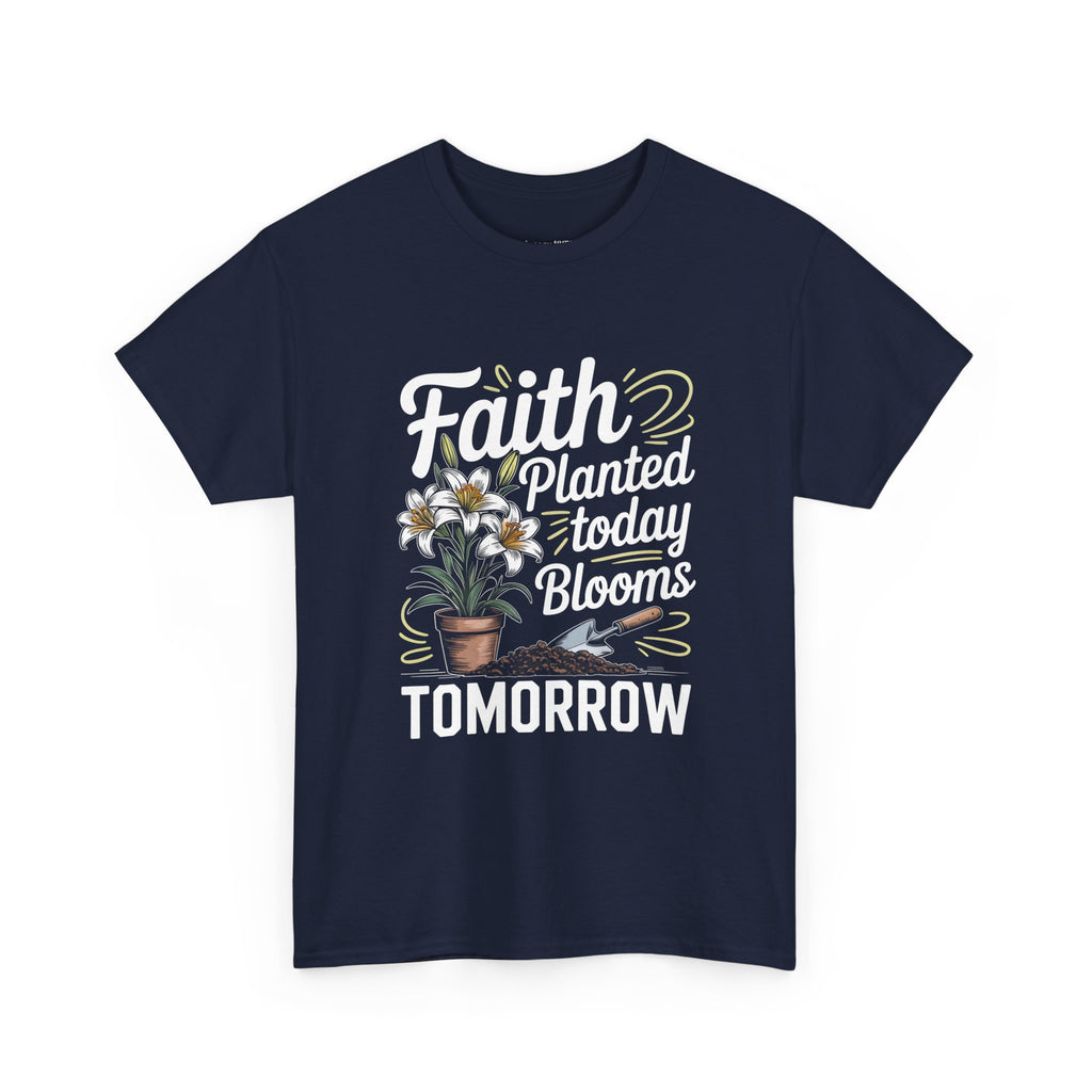 Faith Planted Today Blooms Tomorrow T-Shirt