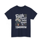Faith Planted Today Blooms Tomorrow T-Shirt