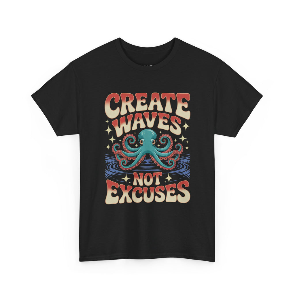 Create Waves Not Excuses Octopus T-Shirt