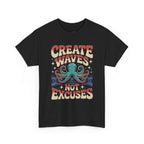 Create Waves Not Excuses Octopus T-Shirt