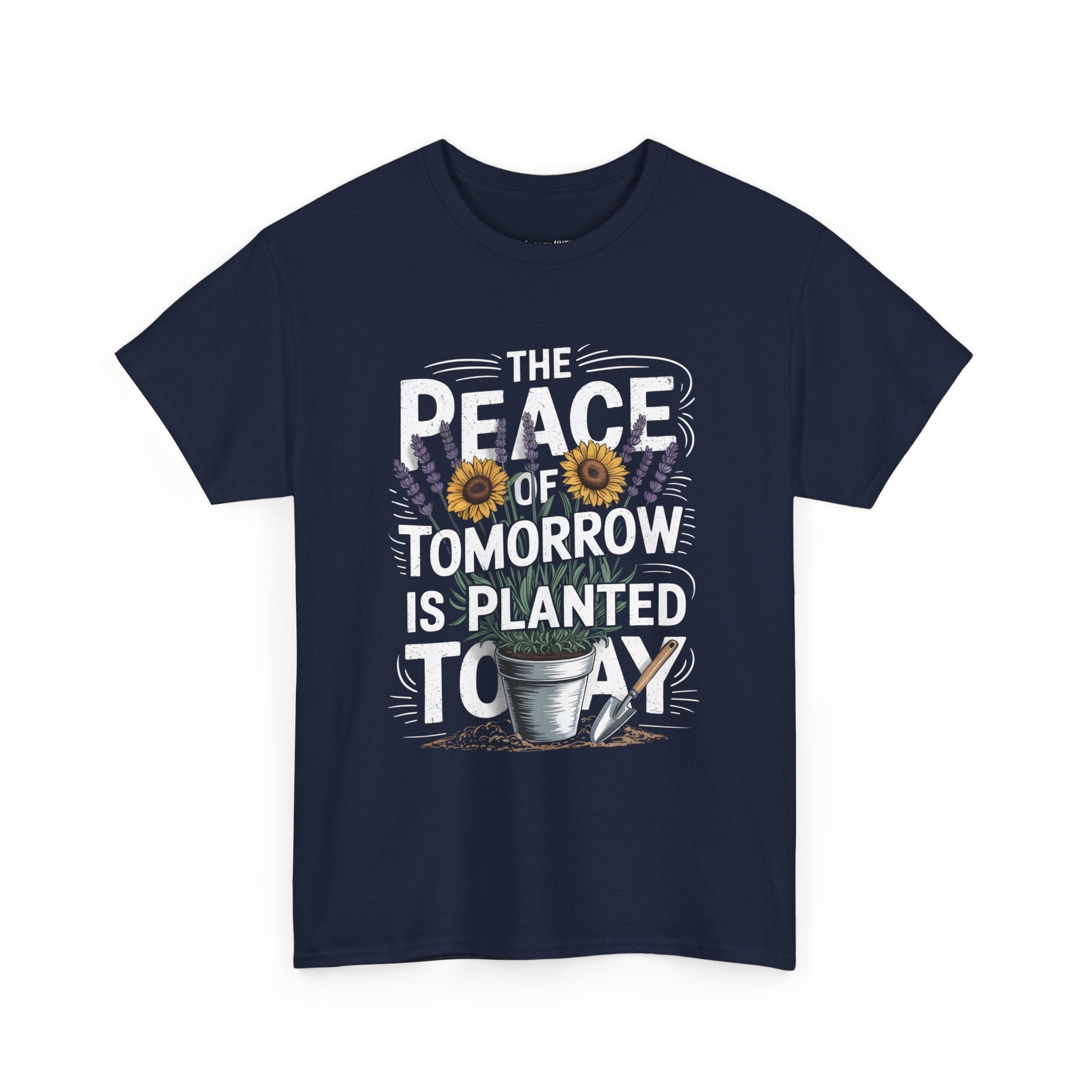 The Peace of Tomorrow Is Planted Today T-Shirt