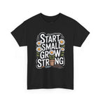 Start Small Grow Strong T-Shirt