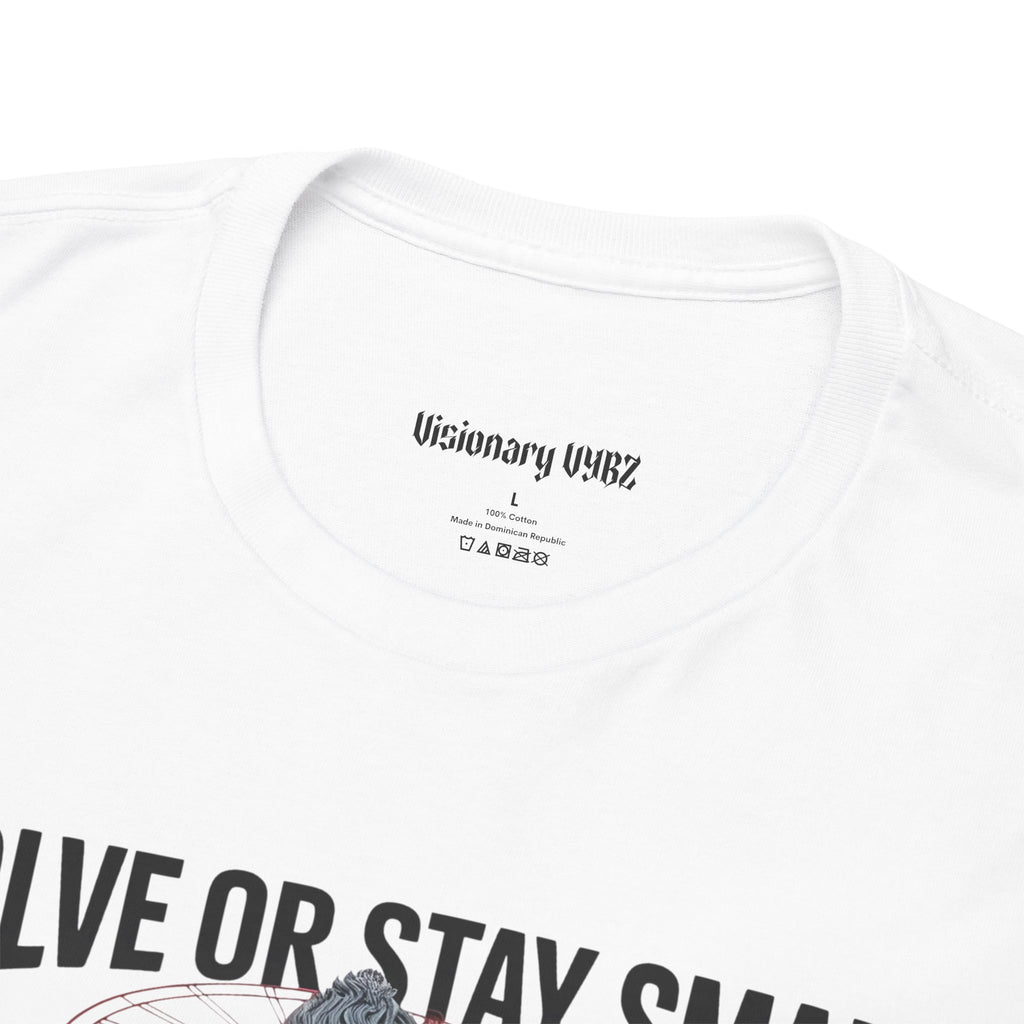Evolve or Stay Small T-Shirt