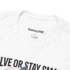 Evolve or Stay Small T-Shirt