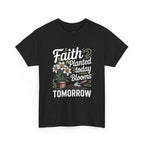 Faith Planted Today Blooms Tomorrow T-Shirt