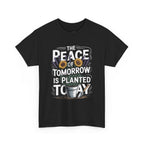 The Peace of Tomorrow Is Planted Today T-Shirt